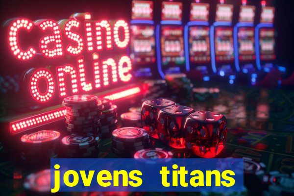 jovens titans cavando fortunas