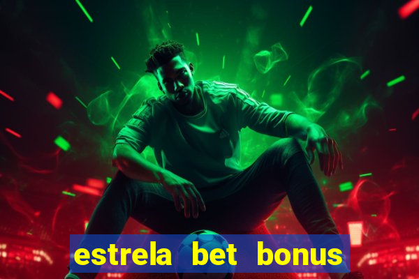 estrela bet bonus primeiro deposito