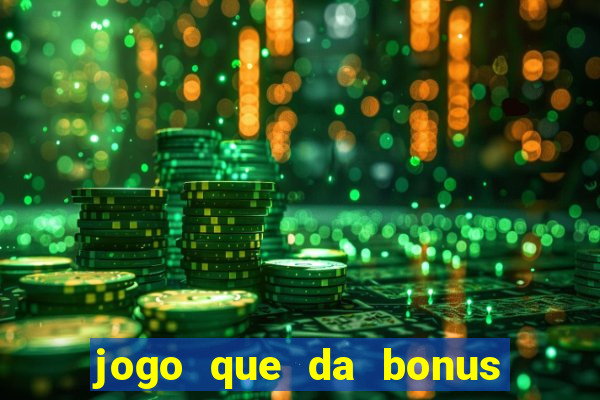 jogo que da bonus sem precisar depositar