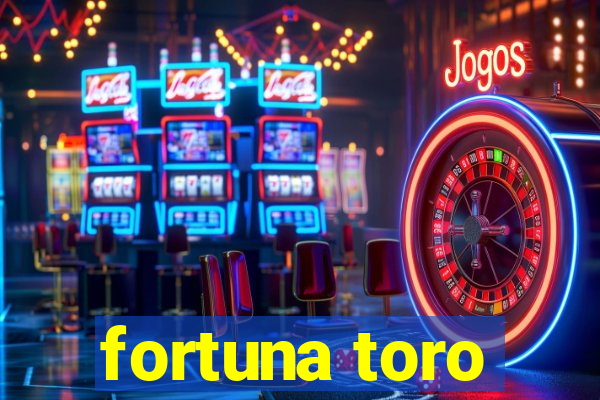 fortuna toro