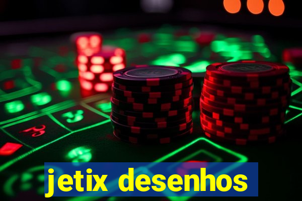 jetix desenhos