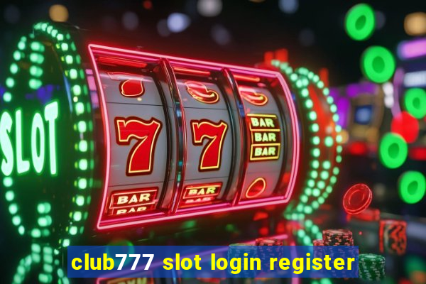 club777 slot login register