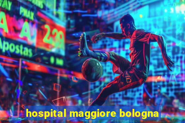 hospital maggiore bologna