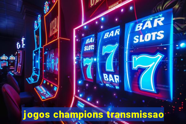 jogos champions transmissao