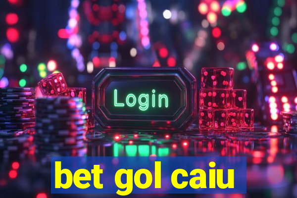 bet gol caiu