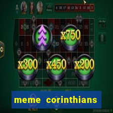 meme corinthians zuando o palmeiras