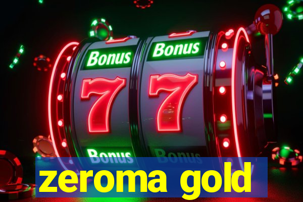 zeroma gold