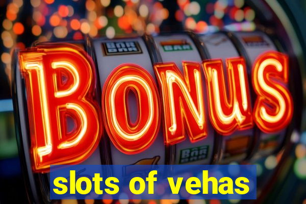 slots of vehas