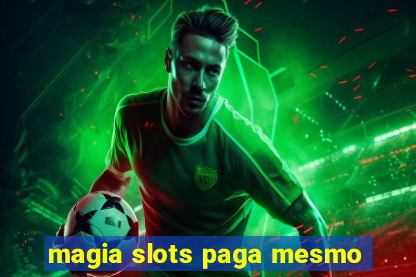 magia slots paga mesmo