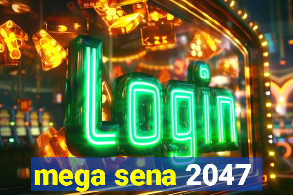 mega sena 2047