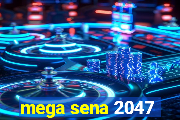 mega sena 2047