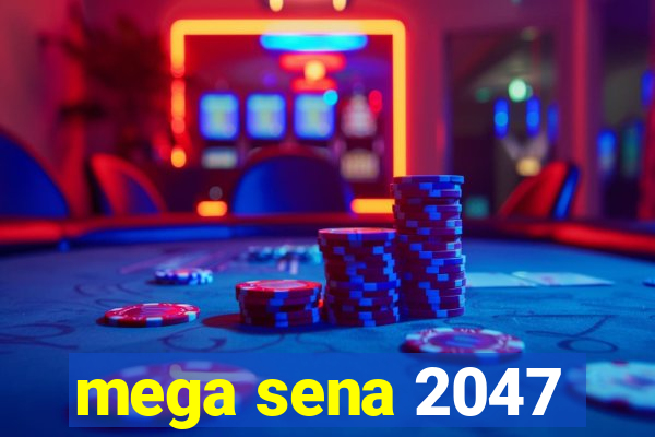 mega sena 2047