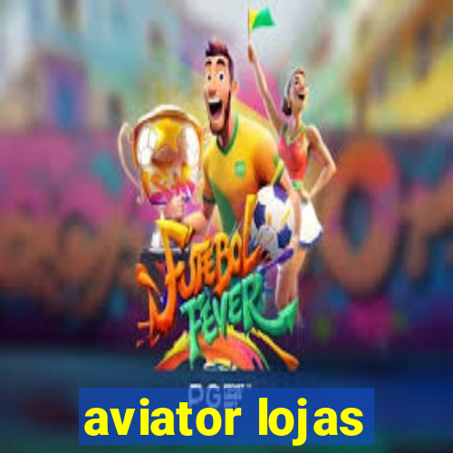 aviator lojas