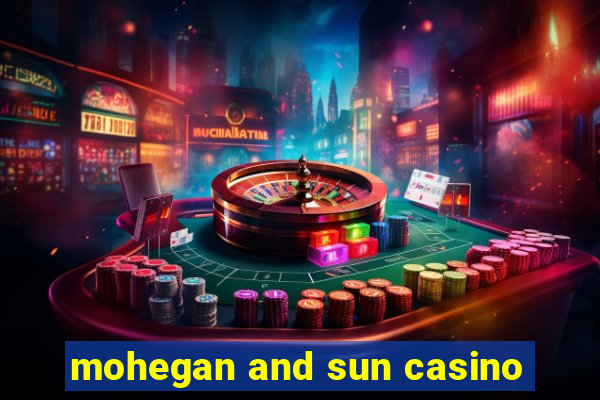 mohegan and sun casino