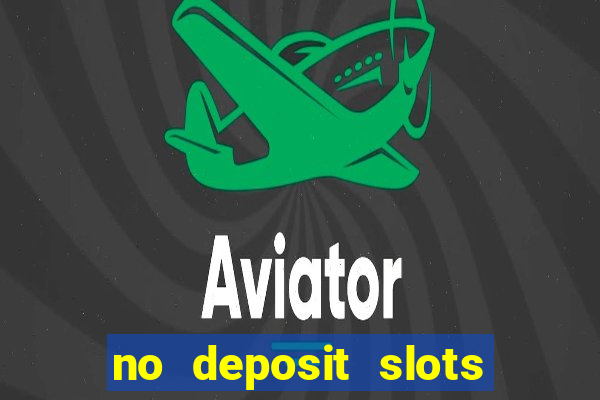 no deposit slots free spins