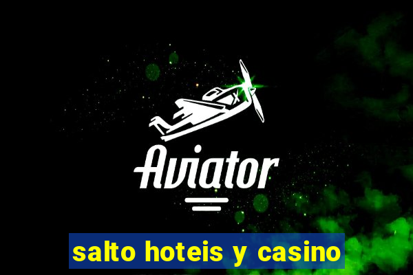 salto hoteis y casino