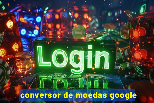 conversor de moedas google