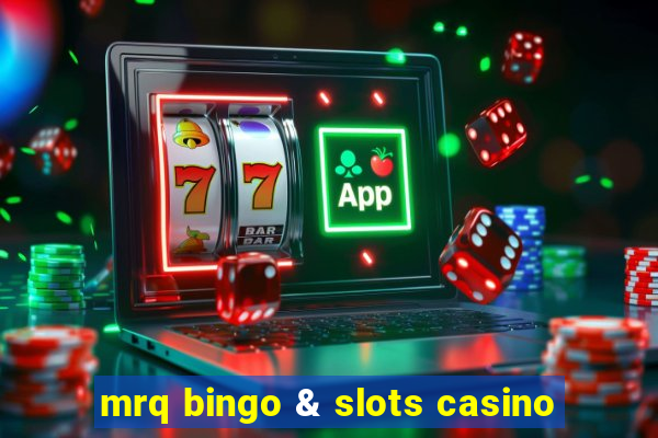 mrq bingo & slots casino