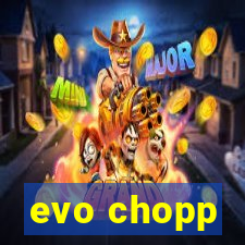 evo chopp