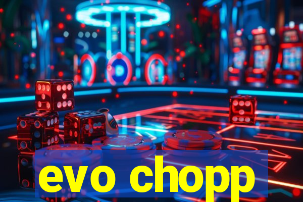 evo chopp