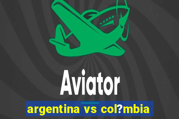 argentina vs col?mbia