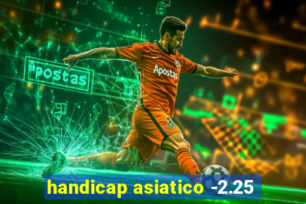 handicap asiatico -2.25