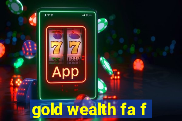 gold wealth fa f