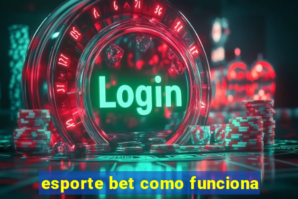 esporte bet como funciona