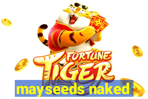 mayseeds naked