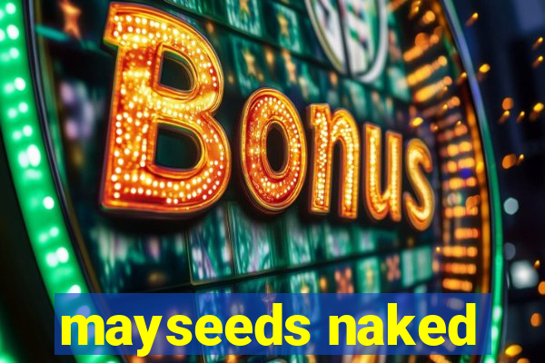 mayseeds naked