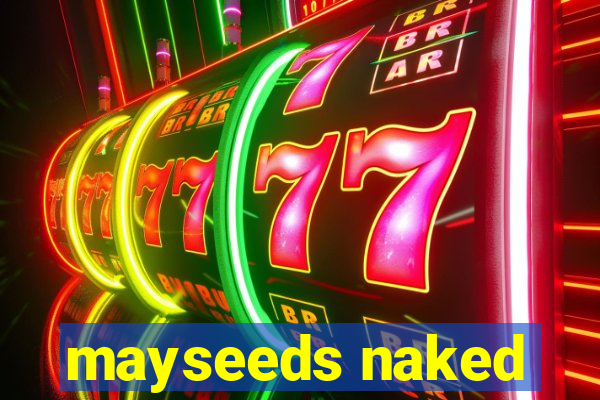 mayseeds naked