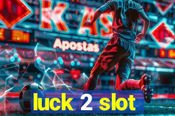 luck 2 slot