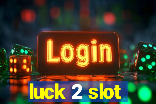 luck 2 slot