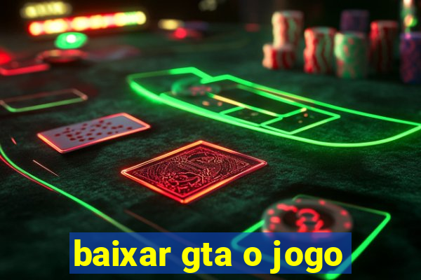 baixar gta o jogo