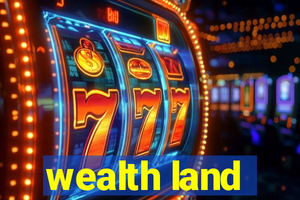 wealth land