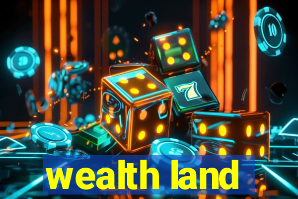 wealth land