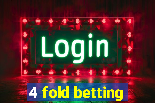 4 fold betting