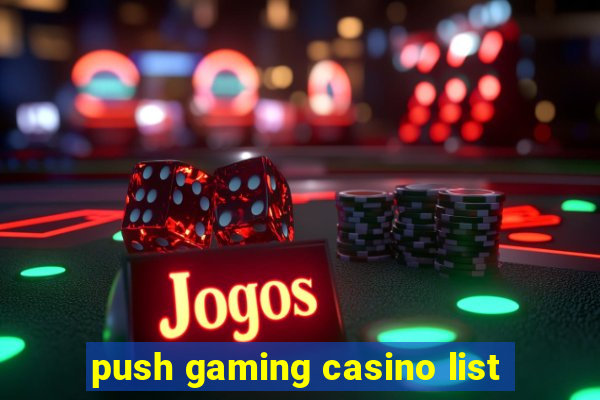 push gaming casino list