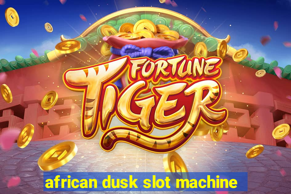 african dusk slot machine