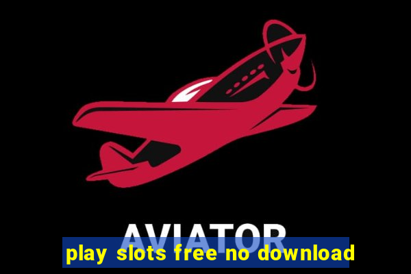 play slots free no download