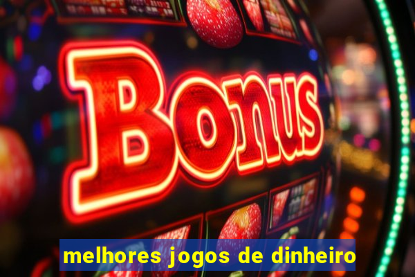 melhores jogos de dinheiro