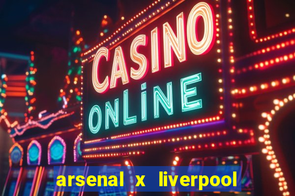 arsenal x liverpool onde assistir