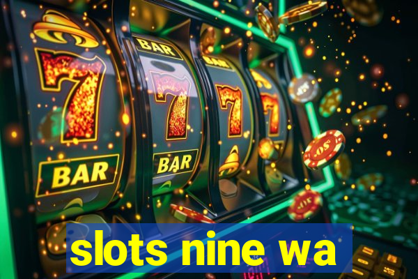 slots nine wa