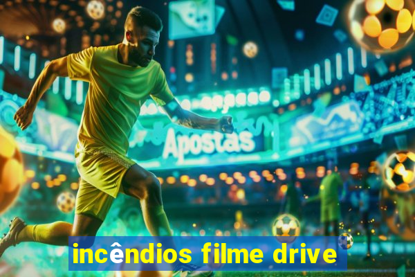 incêndios filme drive