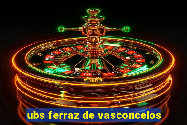 ubs ferraz de vasconcelos