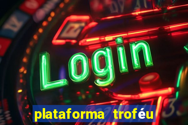 plataforma troféu bet é confiável