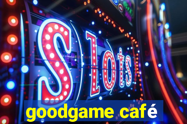 goodgame café