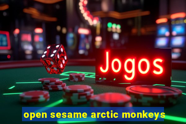 open sesame arctic monkeys