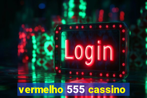 vermelho 555 cassino