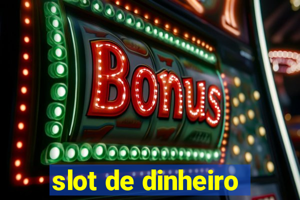 slot de dinheiro